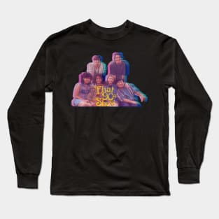 That 90's Show Long Sleeve T-Shirt